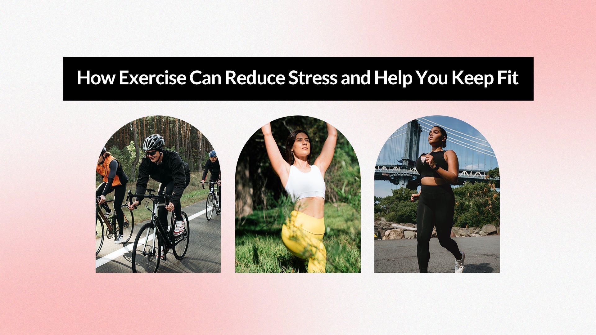 How Exercise Can Reduce Stress and Help You Keep Fit