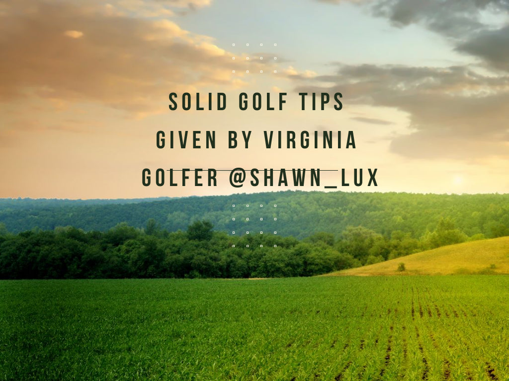 Solid Golf Tips Given By Virginia Golfer @shawn_lux